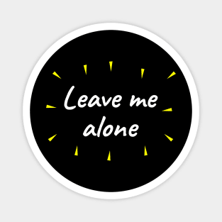 Leave me alone Magnet